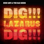 Nick Cave and The Bad Seeds - Dig, Lazarus Dig!!!