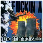 The Thermals - Fuckin A