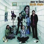 mor ve ötesi - büyük düsler